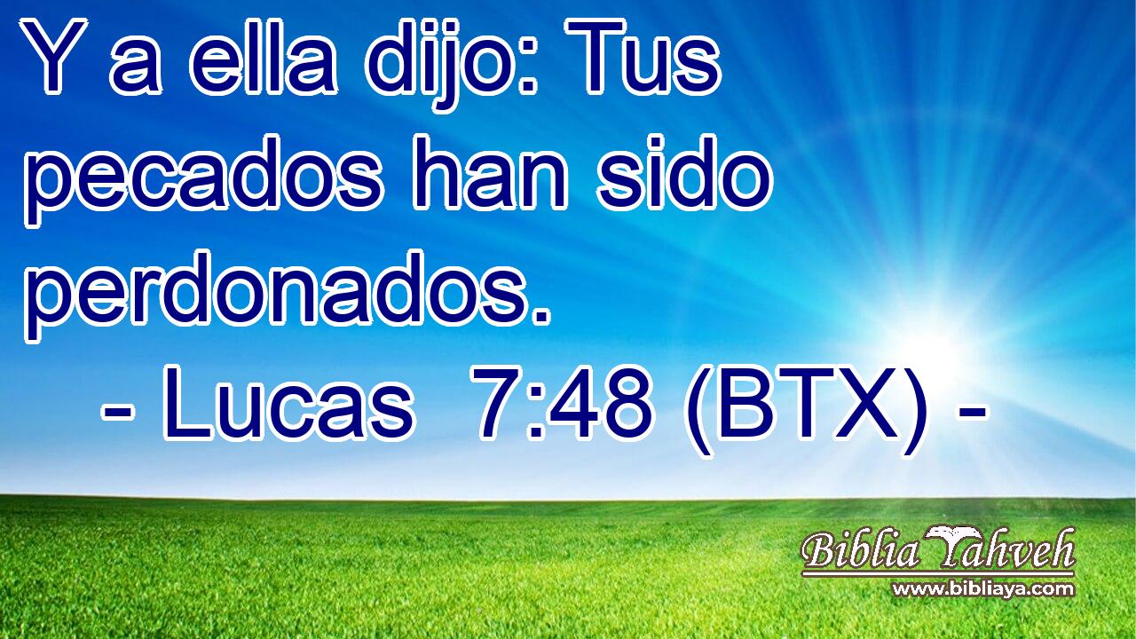 Y a ella dijo: Tus pecados han sido perdonados.