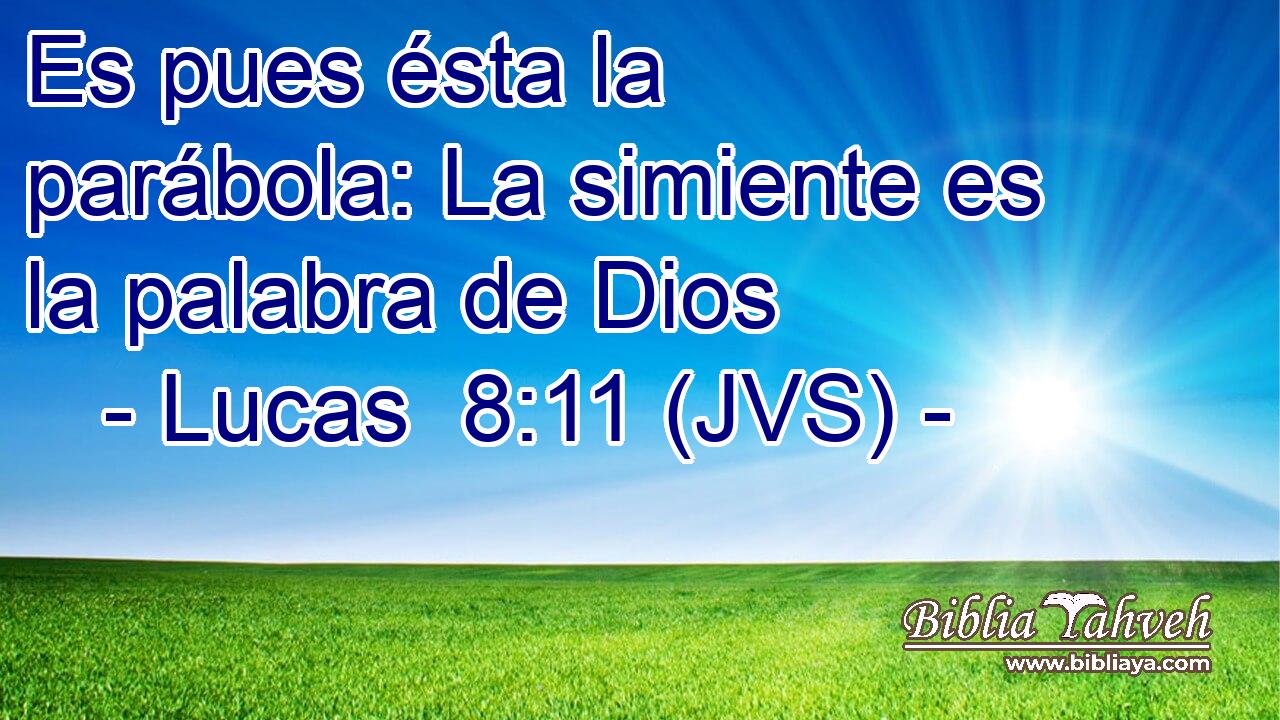 Es pues ésta la parábola: La simiente es la palabra de Dios