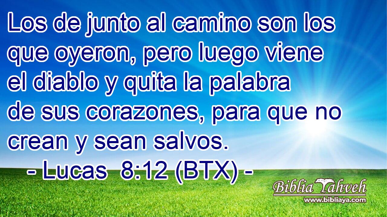 Los de junto al camino son los que oyeron, pero luego viene el diablo y quita la palabra de sus corazones, para que no crean y sean salvos.