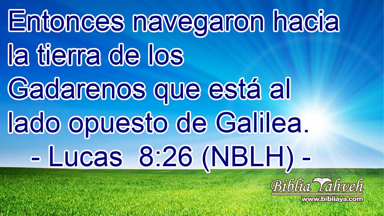  Entonces navegaron hacia la tierra de los Gadarenos que está al lado opuesto de Galilea. 