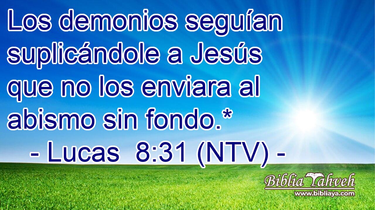 Los demonios seguían suplicándole a Jesús que no los enviara al abismo sin fondo.*