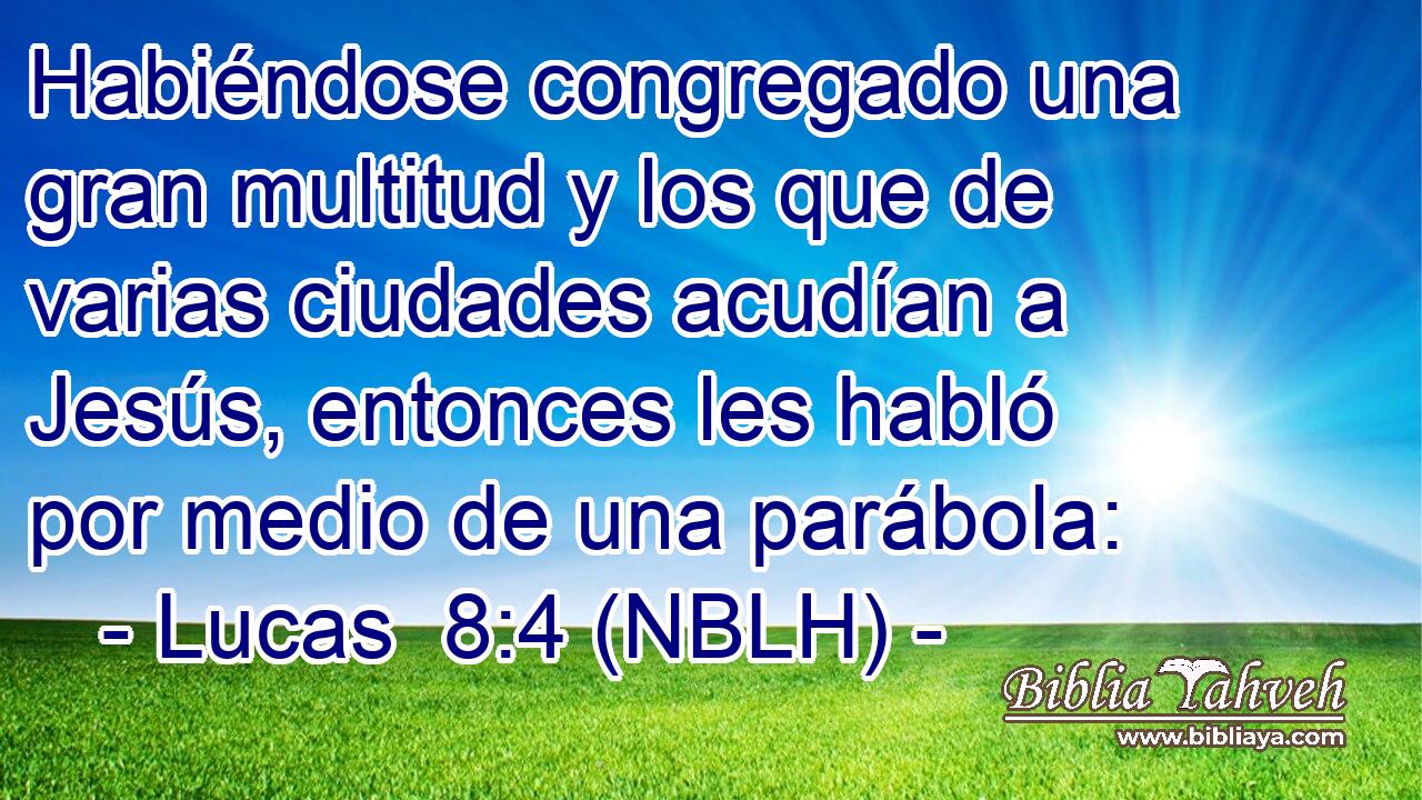  Habiéndose congregado una gran multitud y los que de varias ciudades acudían a Jesús, entonces les habló por medio de una parábola: 