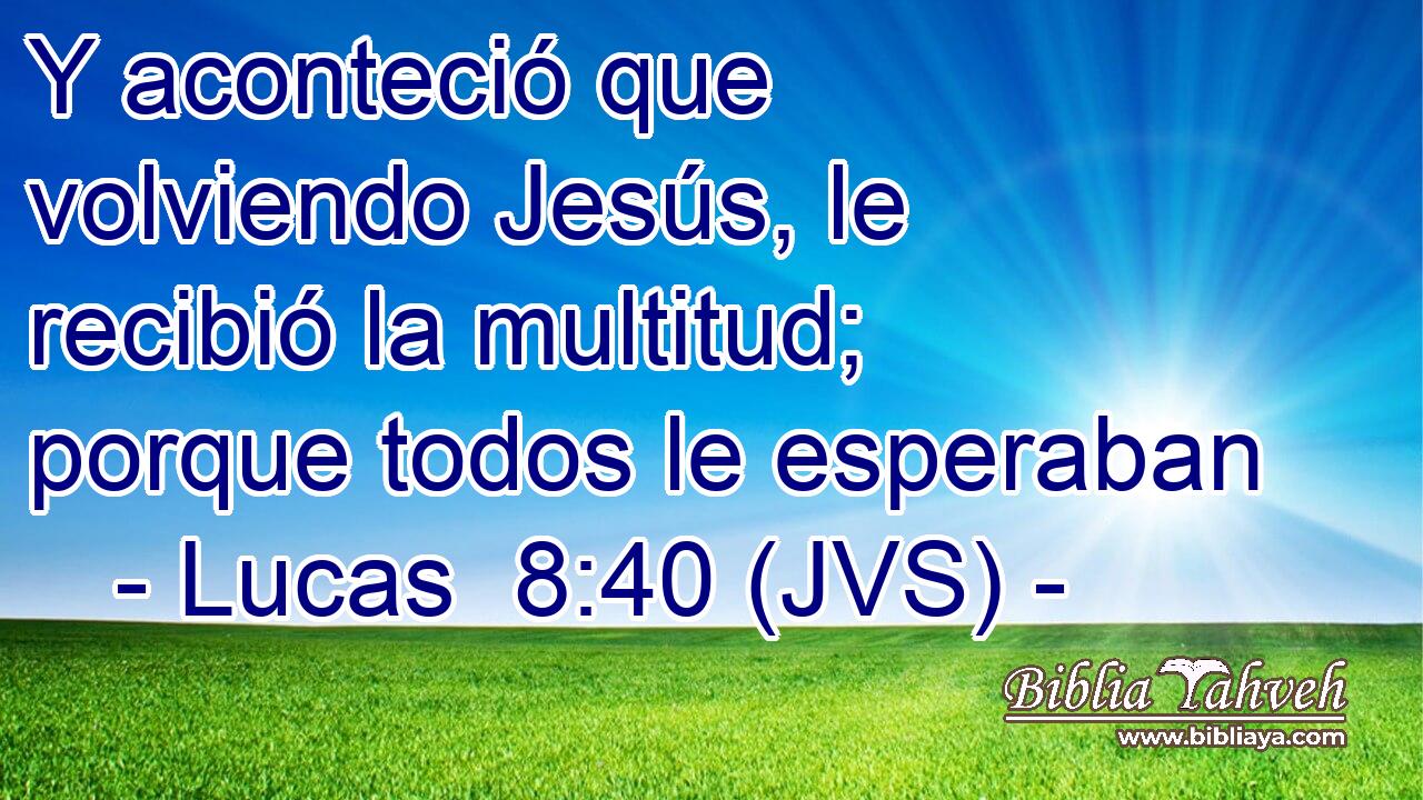 Y aconteció que volviendo Jesús, le recibió la multitud; porque todos le esperaban