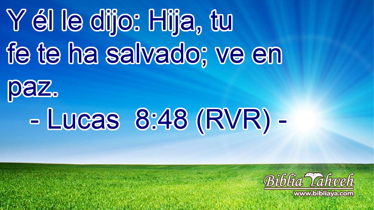 Y él le dijo: Hija, tu fe te ha salvado; ve en paz.