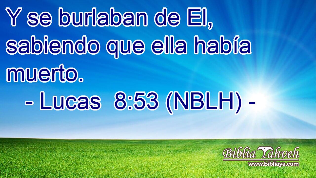  Y se burlaban de El, sabiendo que ella había muerto. 