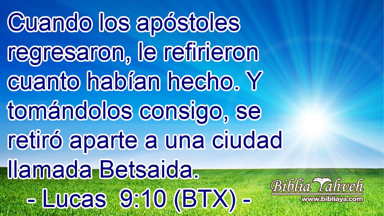 Cuando los apóstoles regresaron, le refirieron cuanto habían hecho. Y tomándolos consigo, se retiró aparte a una ciudad llamada Betsaida.