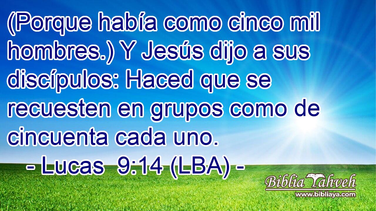 (Porque había como cinco mil hombres.) Y Jesús dijo a sus discípulos: Haced que se recuesten en grupos como de cincuenta cada uno.