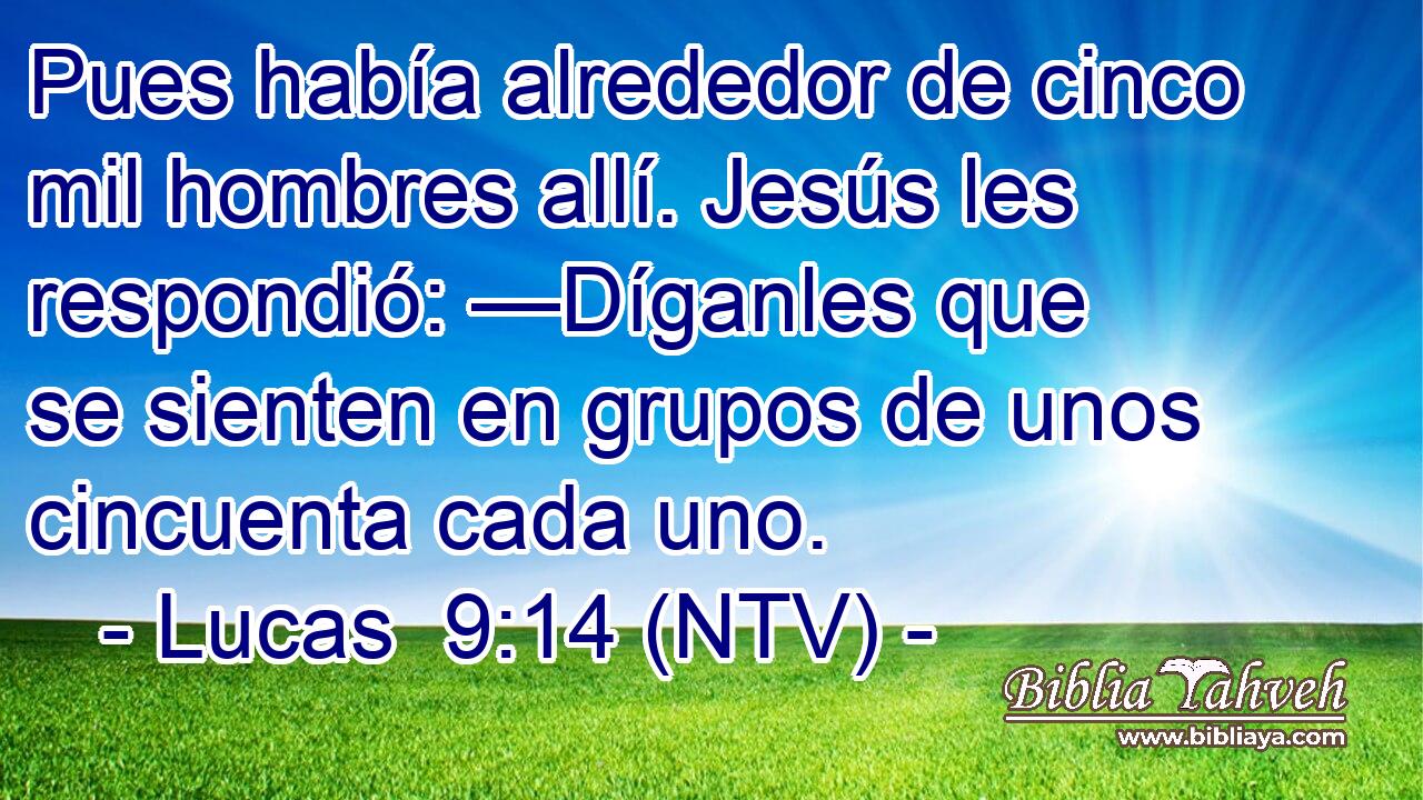 Pues había alrededor de cinco mil hombres allí. Jesús les respondió: —Díganles que se sienten en grupos de unos cincuenta cada uno.