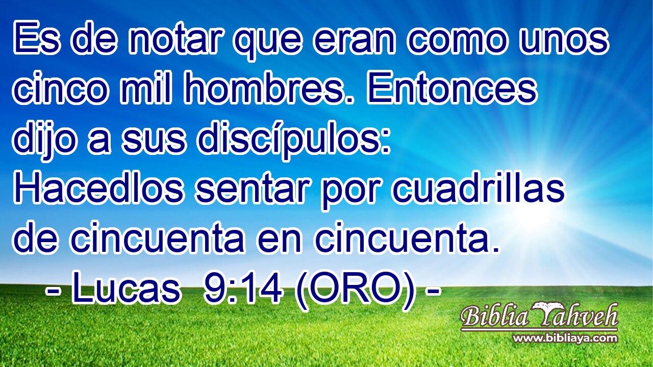  Es de notar que eran como unos cinco mil hombres. Entonces dijo a sus discípulos: Hacedlos sentar por cuadrillas de cincuenta en cincuenta. 