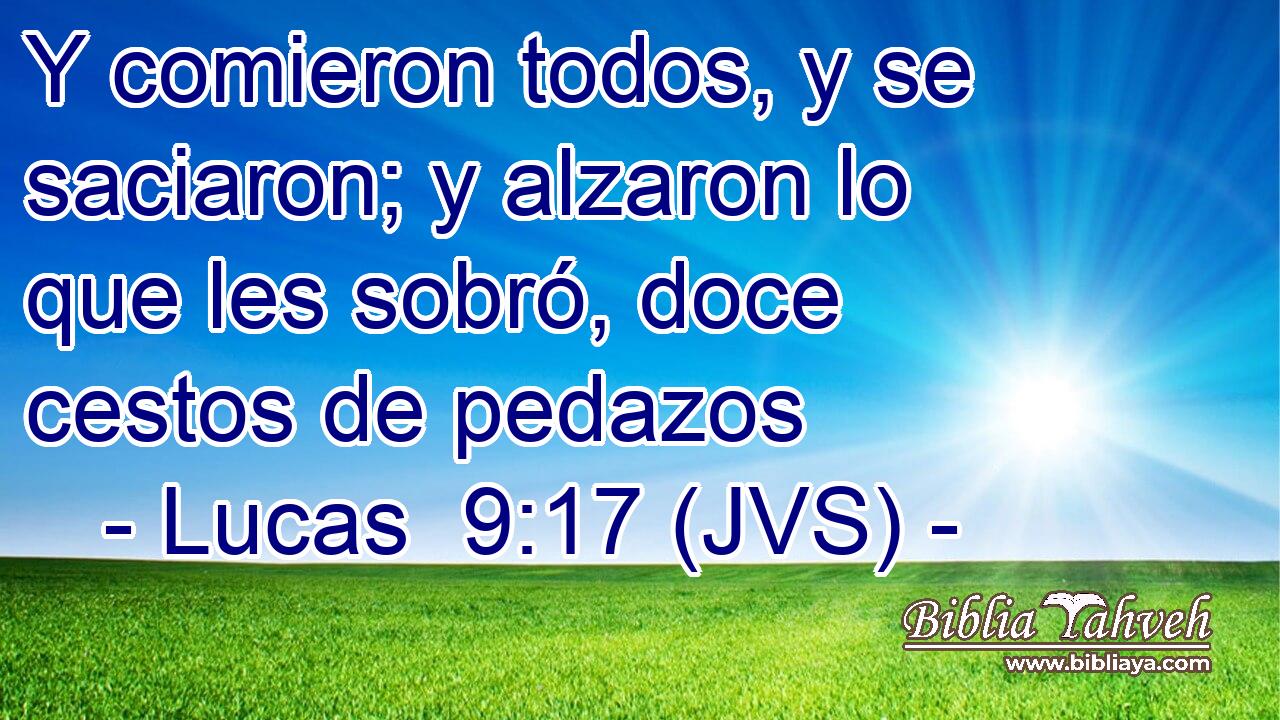 Lucas 9:17 (JVS) - Y Comieron Todos, Y Se Saciaron; Y Alzaron Lo ...