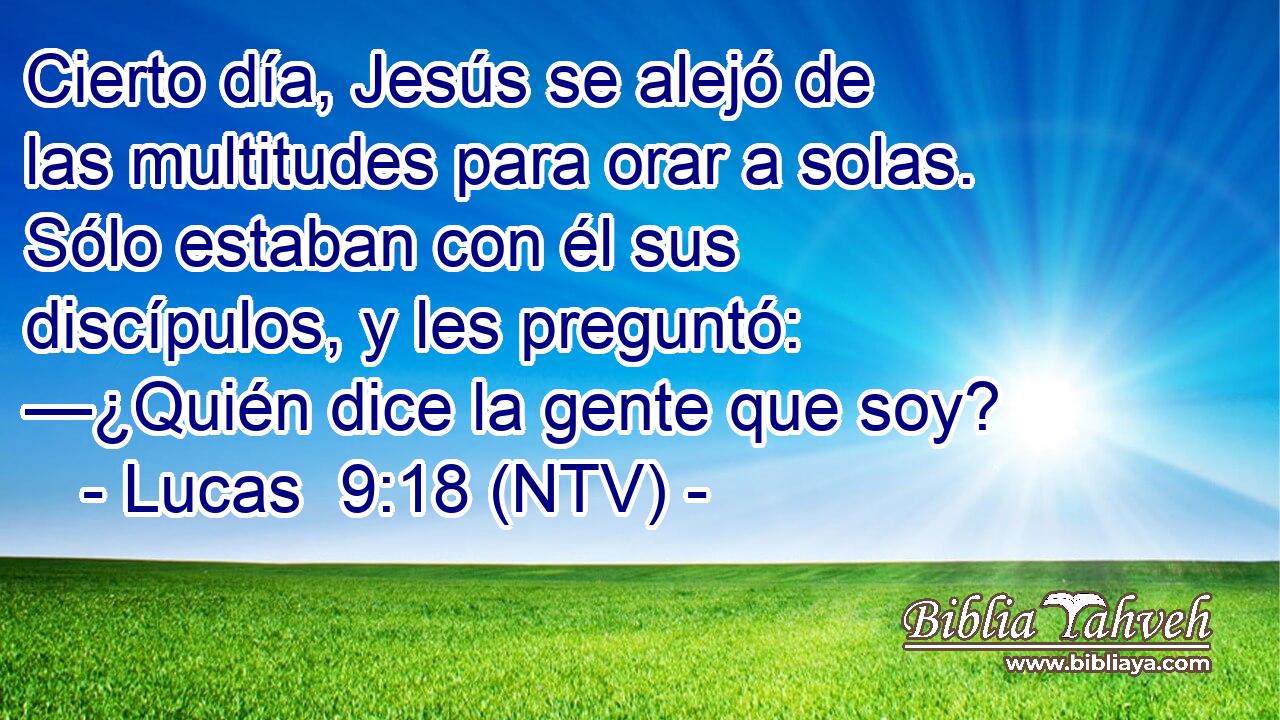 Cierto día, Jesús se alejó de las multitudes para orar a solas. Sólo estaban con él sus discípulos, y les preguntó: —¿Quién dice la gente que soy?