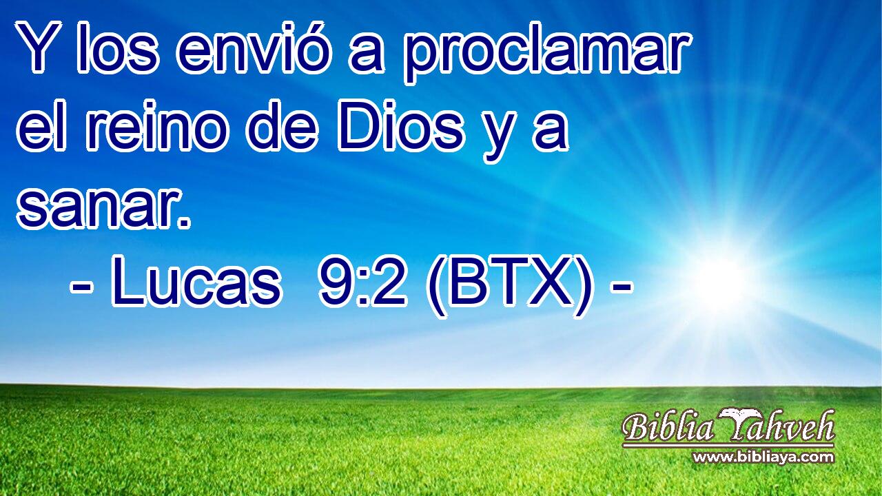 Y los envió a proclamar el reino de Dios y a sanar.