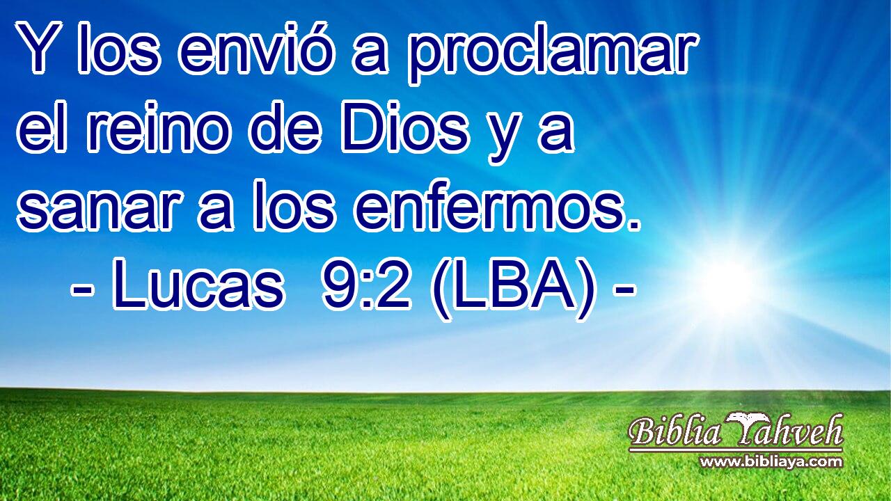Y los envió a proclamar el reino de Dios y a sanar a los enfermos.