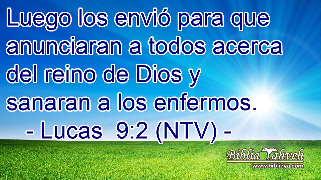 Luego los envió para que anunciaran a todos acerca del reino de Dios y sanaran a los enfermos.