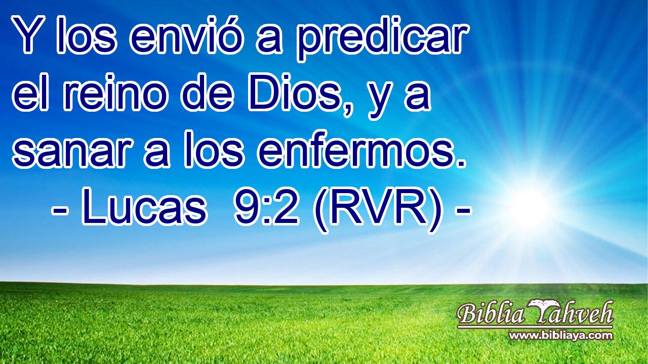 Y los envió a predicar el reino de Dios, y a sanar a los enfermos.