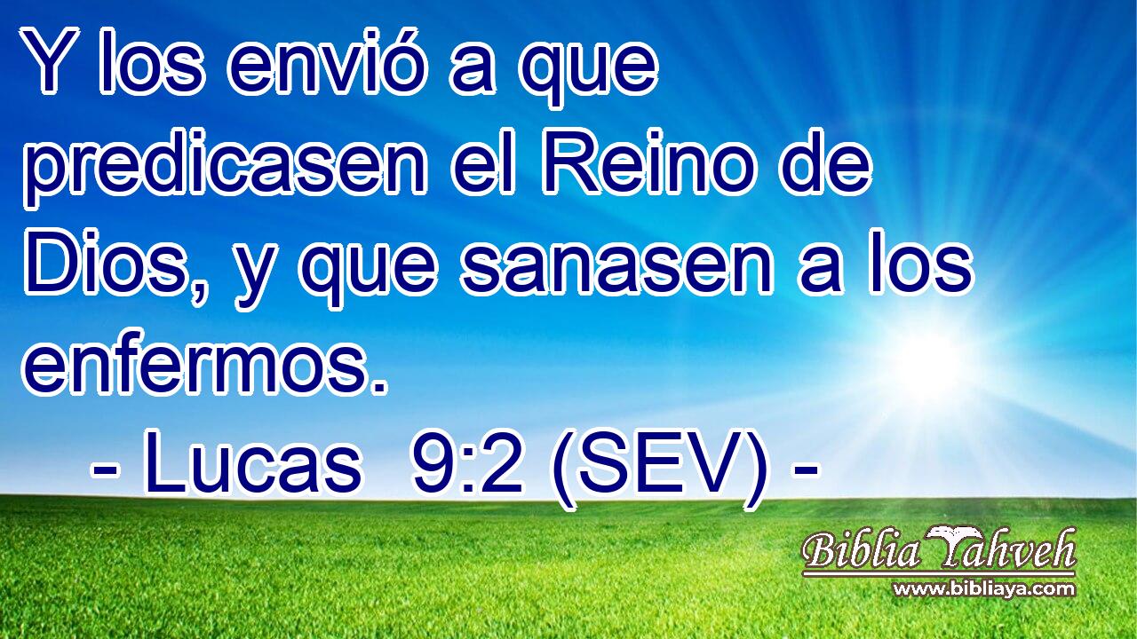 Y los envió a que predicasen el Reino de Dios, y que sanasen a los enfermos.