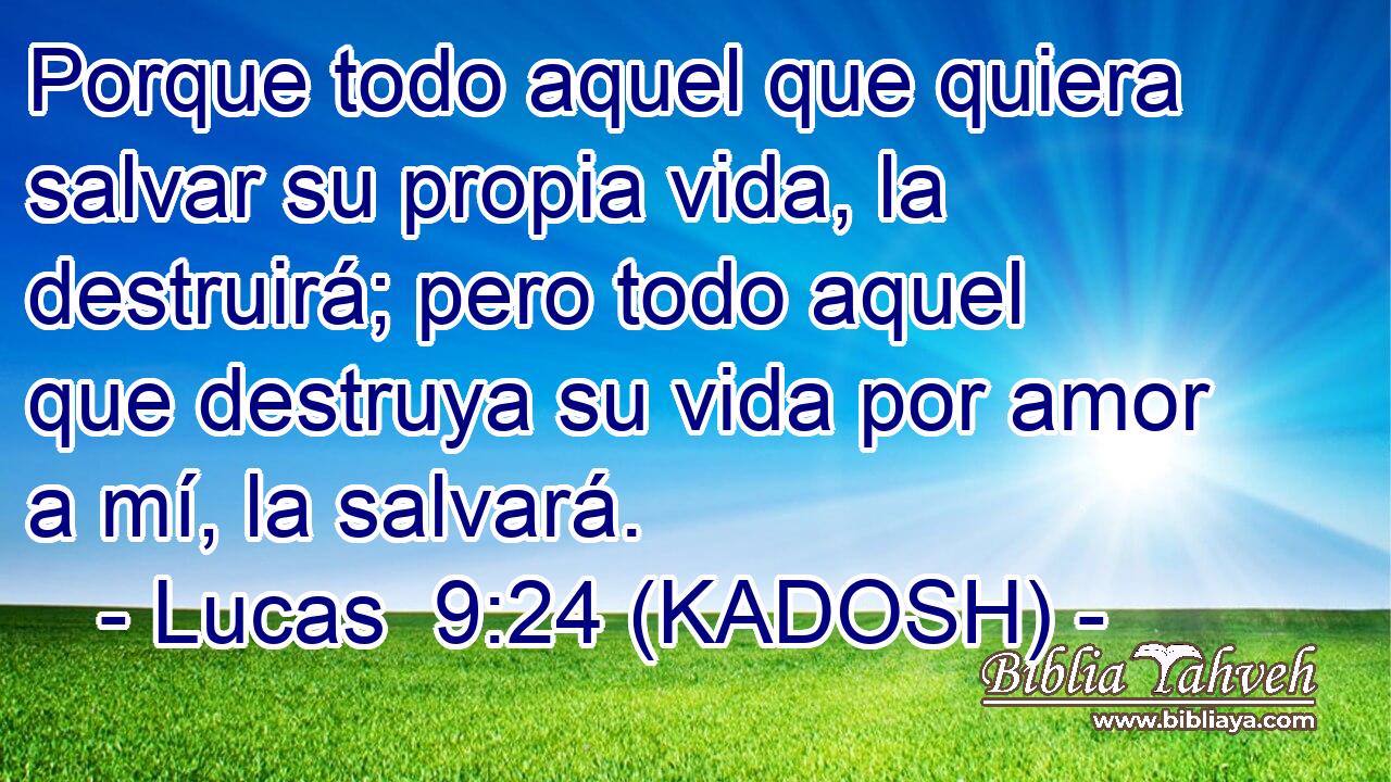  Porque todo aquel que quiera salvar su propia vida, la destruirá; pero todo aquel que destruya su vida por amor a mí, la salvará. 