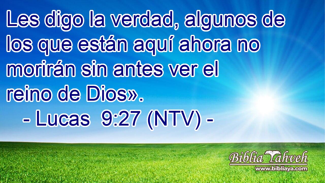 Les digo la verdad, algunos de los que están aquí ahora no morirán sin antes ver el reino de Dios».