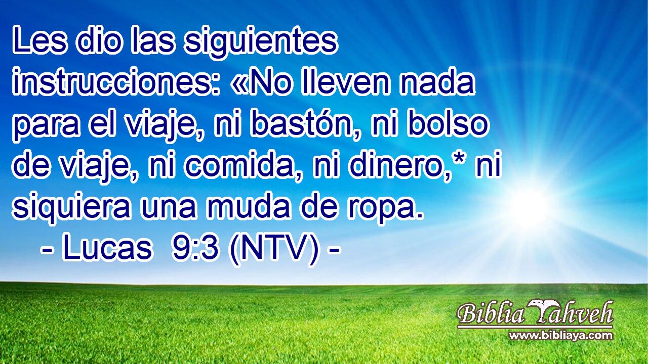 Les dio las siguientes instrucciones: «No lleven nada para el viaje, ni bastón, ni bolso de viaje, ni comida, ni dinero,* ni siquiera una muda de ropa.