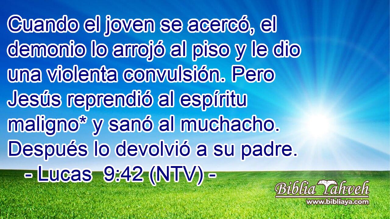 Cuando el joven se acercó, el demonio lo arrojó al piso y le dio una violenta convulsión. Pero Jesús reprendió al espíritu maligno* y sanó al muchacho. Después lo devolvió a su padre.