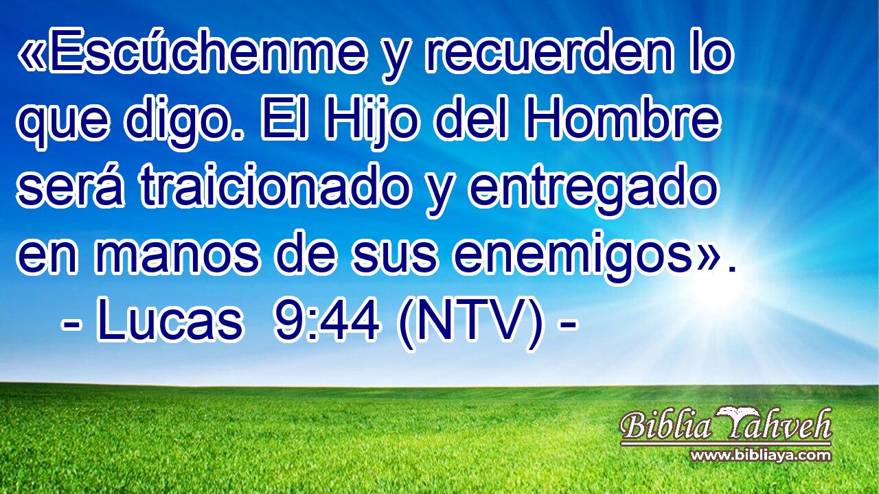 «Escúchenme y recuerden lo que digo. El Hijo del Hombre será traicionado y entregado en manos de sus enemigos».
