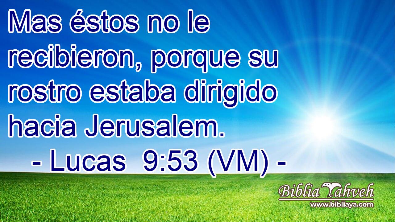  Mas éstos no le recibieron, porque su rostro estaba dirigido hacia Jerusalem. 