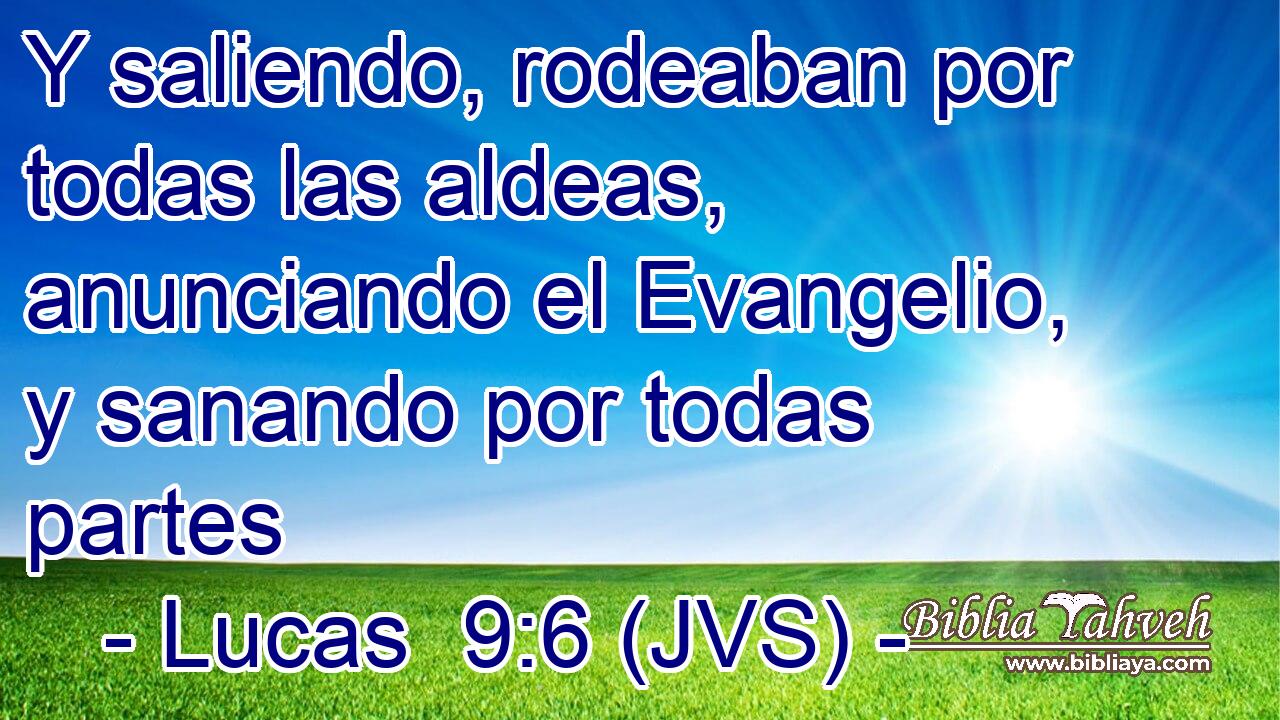 Y saliendo, rodeaban por todas las aldeas, anunciando el Evangelio, y sanando por todas partes