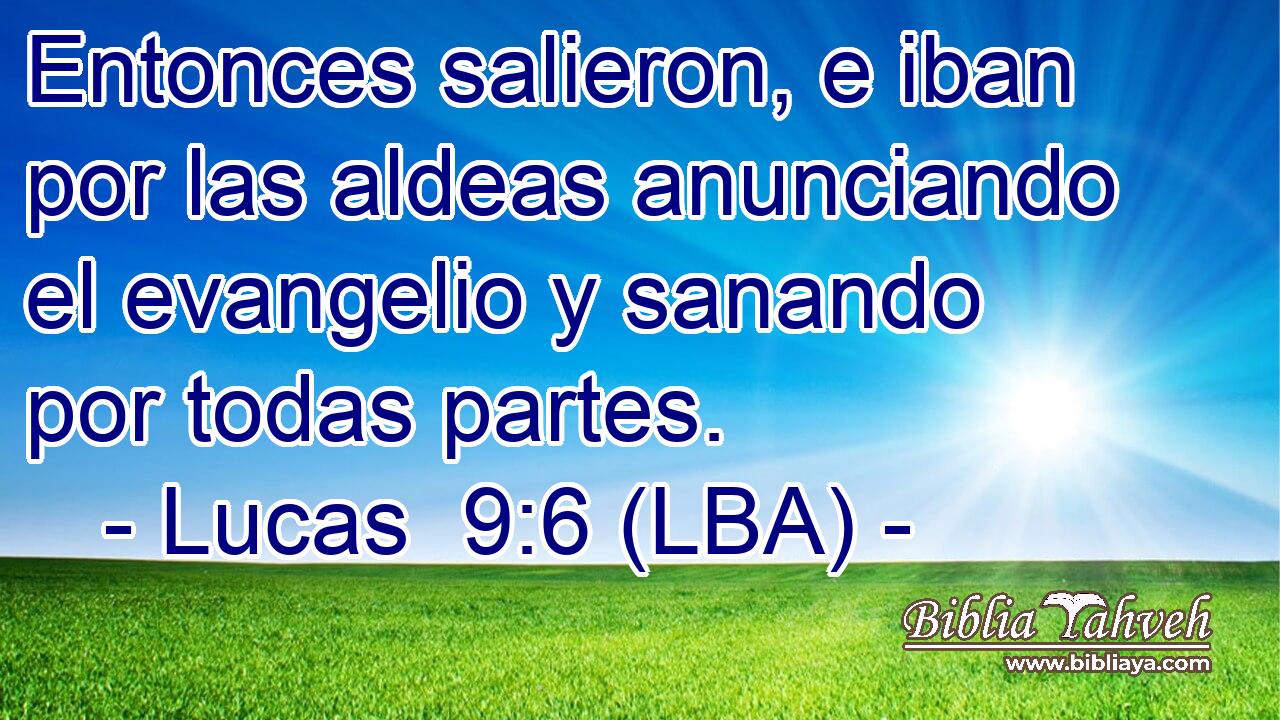 Entonces salieron, e iban por las aldeas anunciando el evangelio y sanando por todas partes.