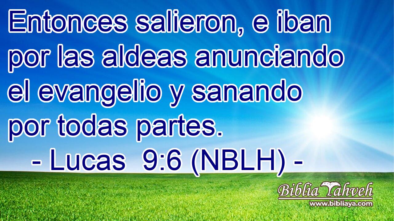  Entonces salieron, e iban por las aldeas anunciando el evangelio y sanando por todas partes. 