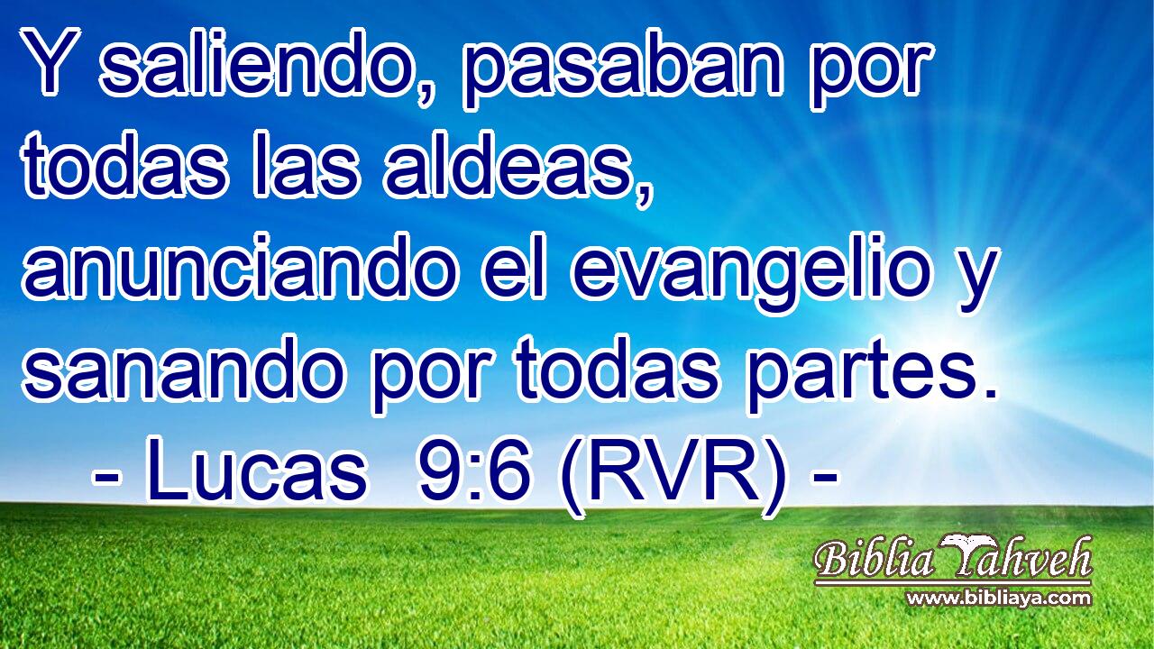 Y saliendo, pasaban por todas las aldeas, anunciando el evangelio y sanando por todas partes.