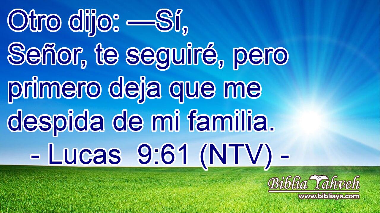 Otro dijo: —Sí, Señor, te seguiré, pero primero deja que me despida de mi familia.