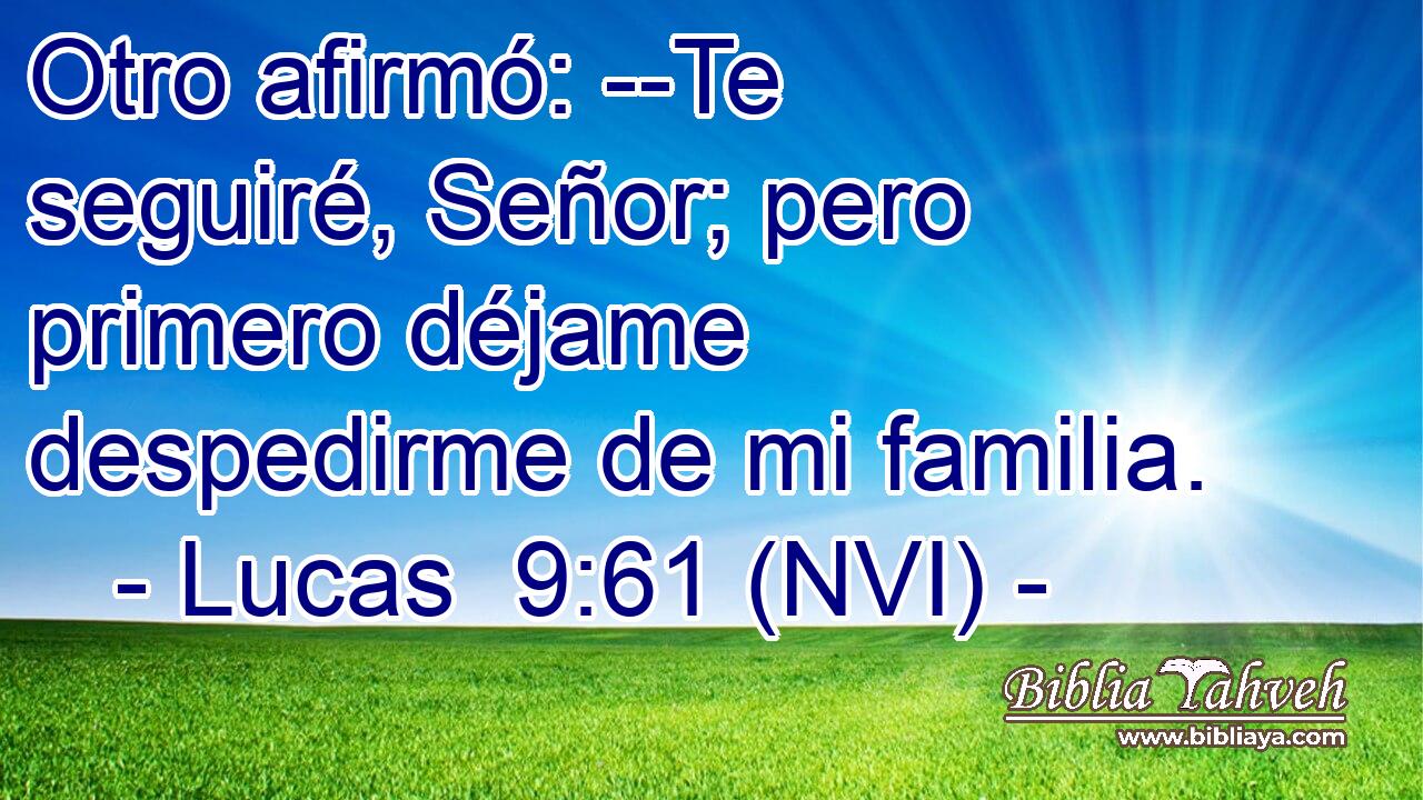  Otro afirmó: --Te seguiré, Señor; pero primero déjame despedirme de mi familia. 