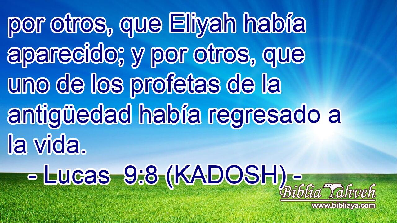  por otros, que Eliyah había aparecido; y por otros, que uno de los profetas de la antigüedad había regresado a la vida. 