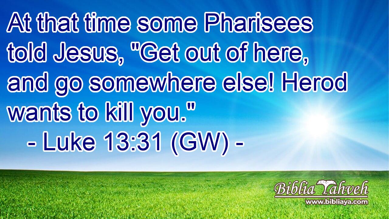  At that time some Pharisees told Jesus, 