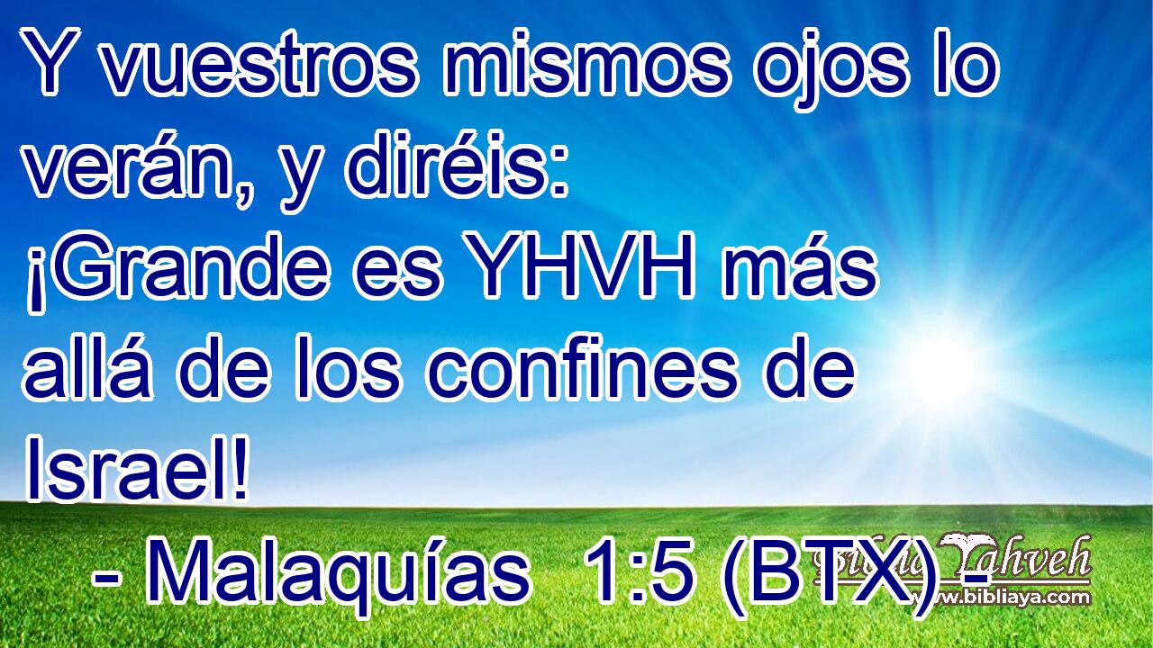 Y vuestros mismos ojos lo verán, y diréis: ¡Grande es YHVH más allá de los confines de Israel!