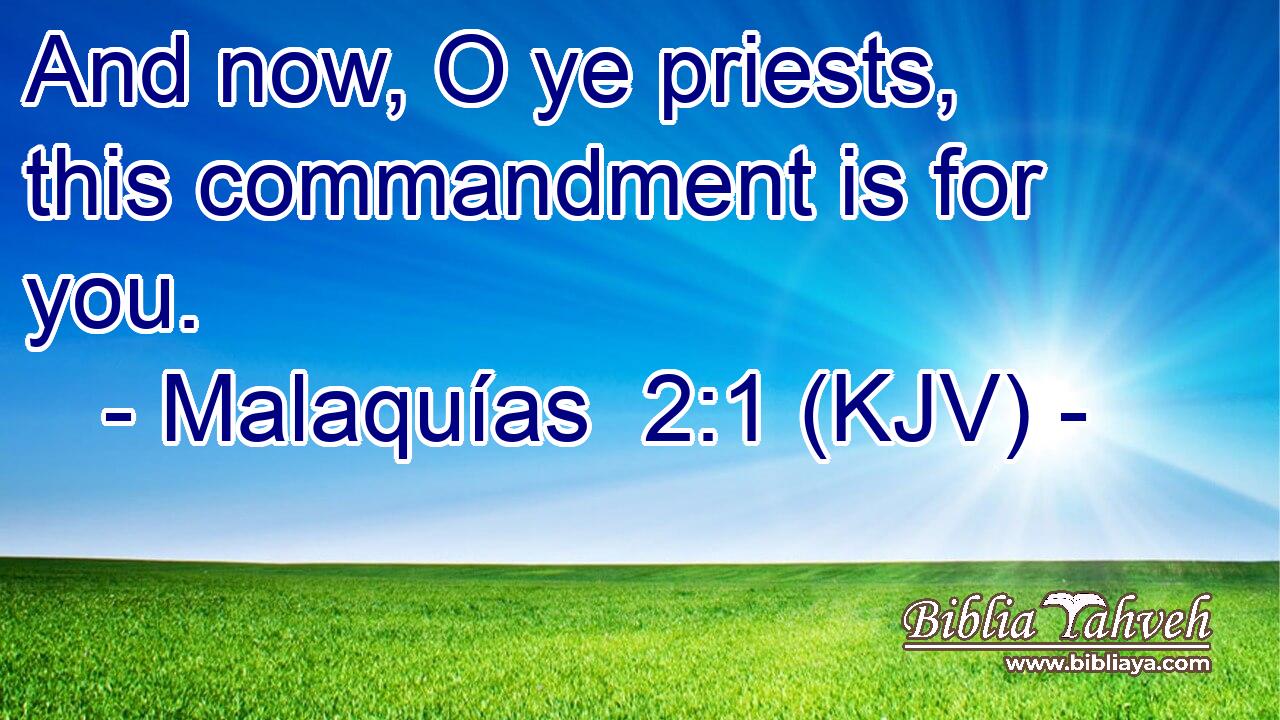 And now, O ye priests, this commandment is for you.
