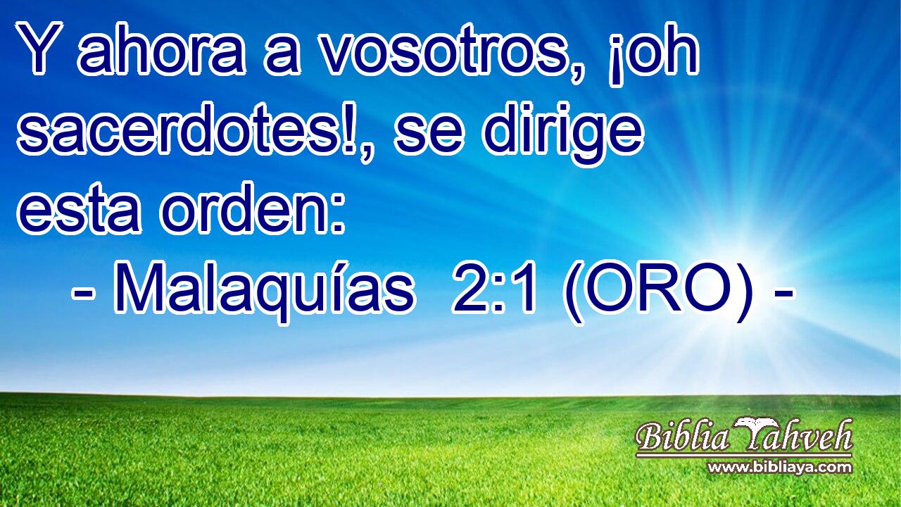  Y ahora a vosotros, ¡oh sacerdotes!, se dirige esta orden: 