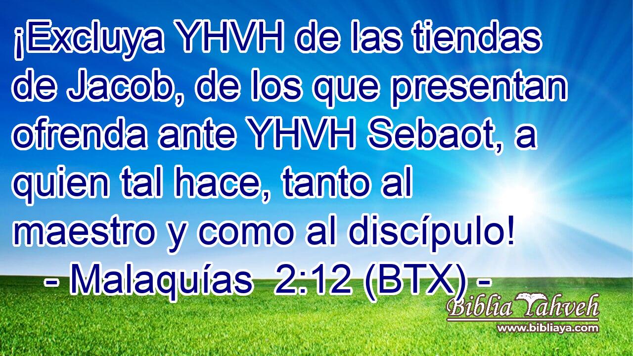¡Excluya YHVH de las tiendas de Jacob, de los que presentan ofrenda ante YHVH Sebaot, a quien tal hace, tanto al maestro y como al discípulo!
