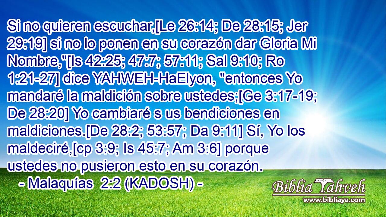  Si no quieren escuchar,[Le 26:14; De 28:15; Jer 29:19] si no lo ponen en su corazón dar Gloria Mi Nombre,