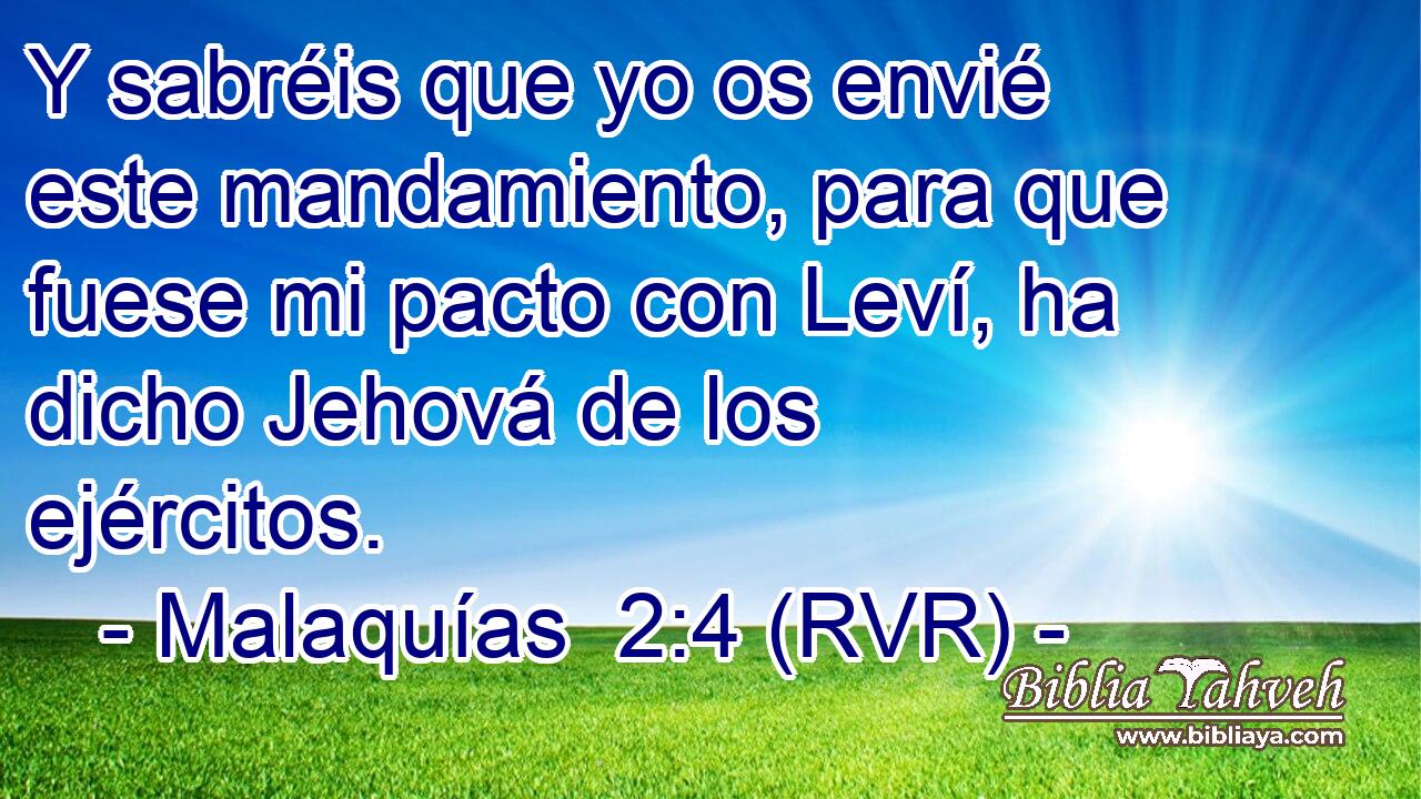 Y sabréis que yo os envié este mandamiento, para que fuese mi pacto con Leví, ha dicho Jehová de los ejércitos.