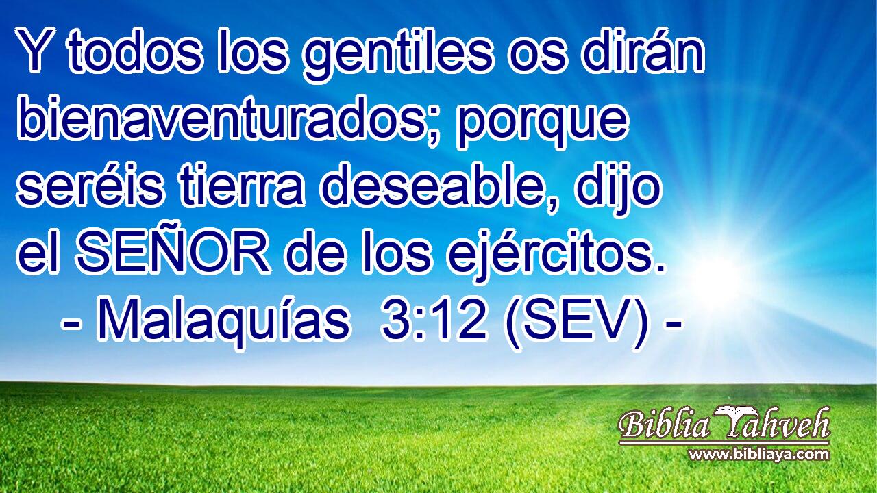 Y todos los gentiles os dirán bienaventurados; porque seréis tierra deseable, dijo el SEÑOR de los ejércitos.