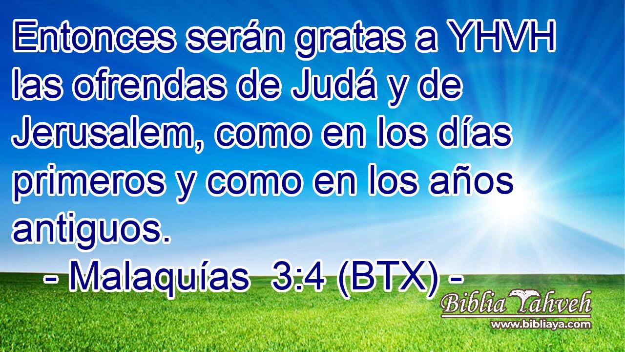 Entonces serán gratas a YHVH las ofrendas de Judá y de Jerusalem, como en los días primeros y como en los años antiguos.