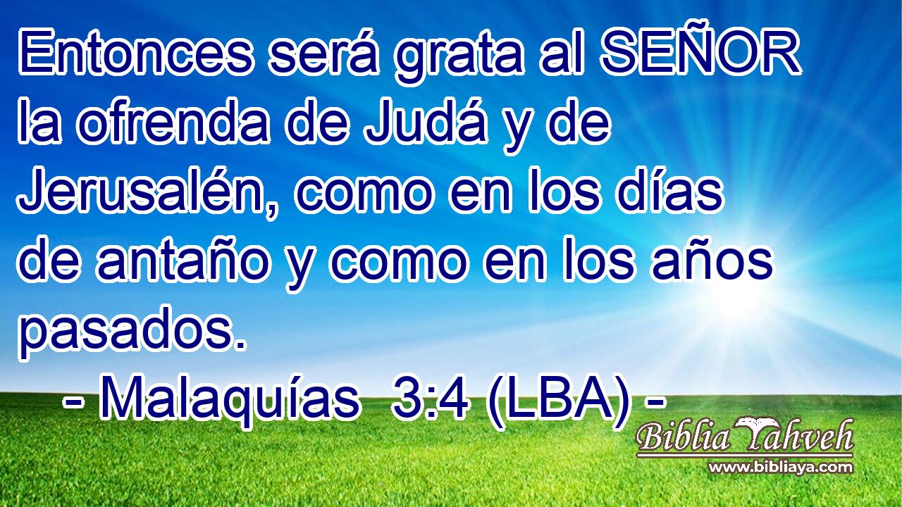 Entonces será grata al SEÑOR la ofrenda de Judá y de Jerusalén, como en los días de antaño y como en los años pasados.