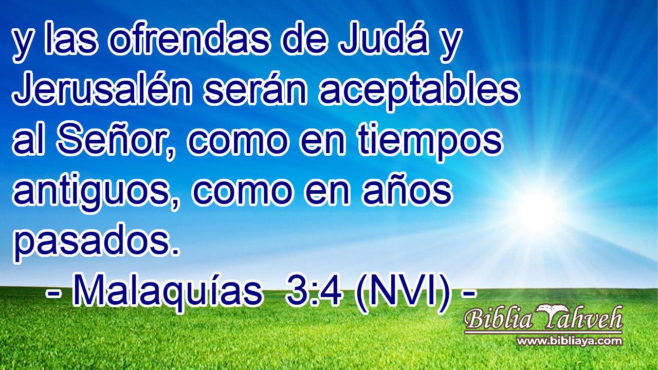  y las ofrendas de Judá y Jerusalén serán aceptables al Señor, como en tiempos antiguos, como en años pasados. 