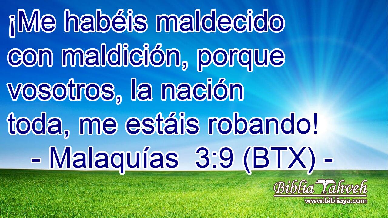 ¡Me habéis maldecido con maldición, porque vosotros, la nación toda, me estáis robando!