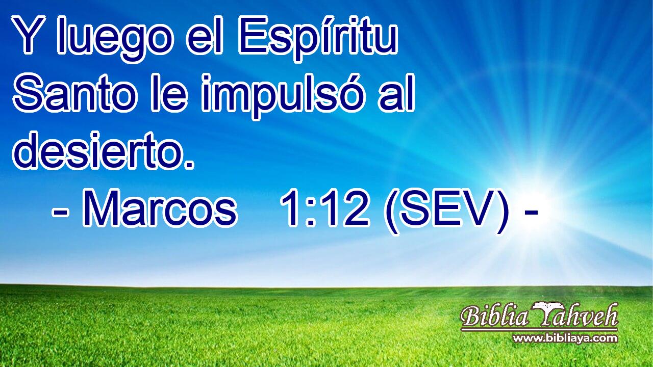 Marcos 1:12 (SEV) - Y Luego El Espíritu Santo Le Impulsó Al De...