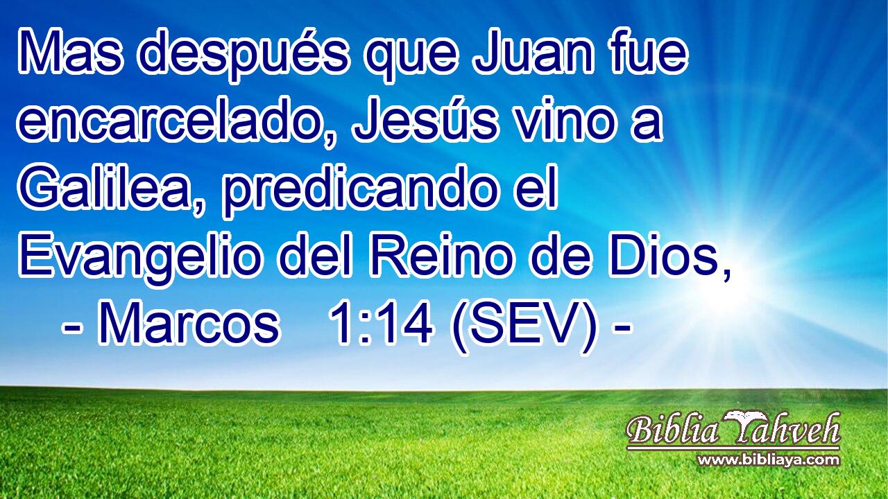 Mas después que Juan fue encarcelado, Jesús vino a Galilea, predicando el Evangelio del Reino de Dios,