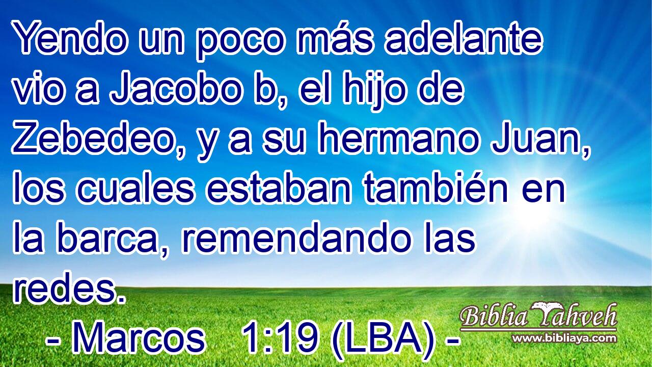 Yendo un poco más adelante vio a Jacobo b, el hijo de Zebedeo, y a su hermano Juan, los cuales estaban también en la barca, remendando las redes.