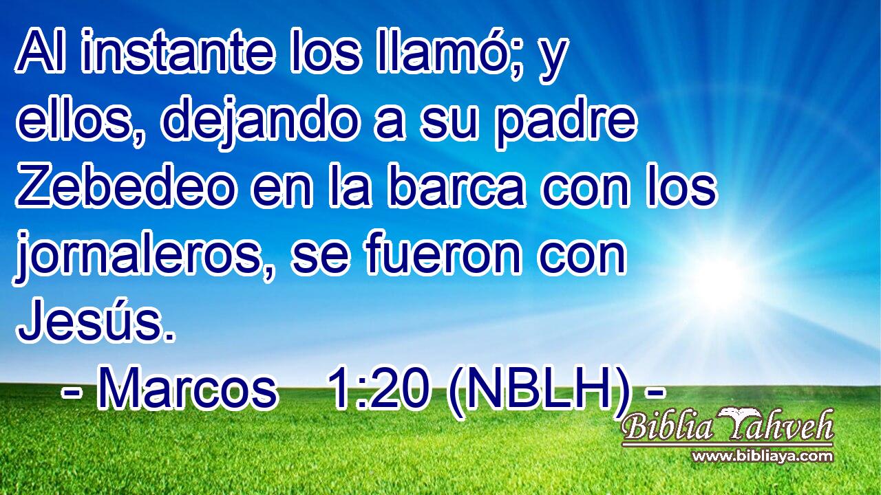  Al instante los llamó; y ellos, dejando a su padre Zebedeo en la barca con los jornaleros, se fueron con Jesús. 