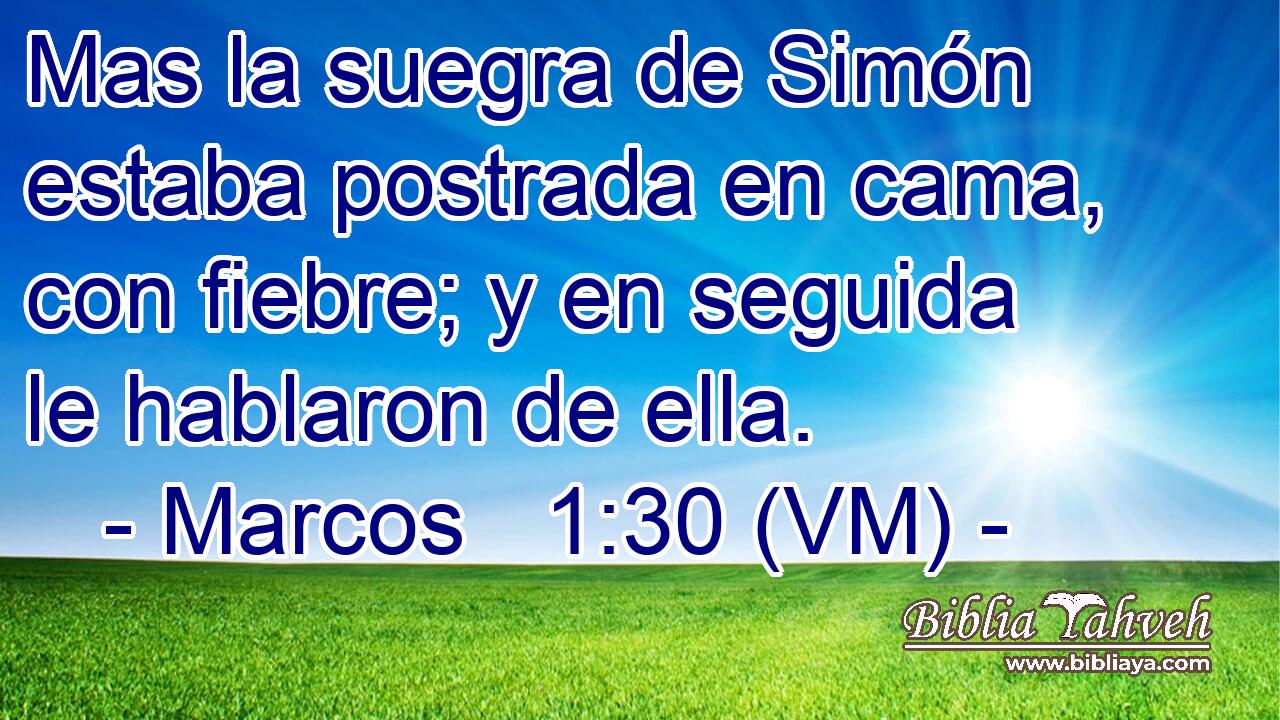  Mas la suegra de Simón estaba postrada en cama, con fiebre; y en seguida le hablaron de ella. 